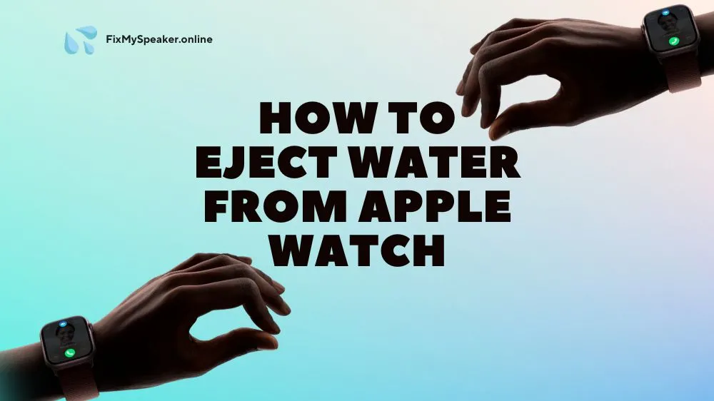 How to Eject Water from Apple Watch